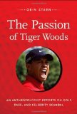 Portada de THE PASSION OF TIGER WOODS: AN ANTHROPOLOGIST REPORTS ON GOLF, RACE, AND CELEBRITY SCANDAL (A JOHN HOPE FRANKLIN CENTER BOOK) BY STARN, ORIN (2011) PAPERBACK