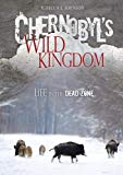 Portada de CHERNOBYL'S WILD KINGDOM: LIFE IN THE DEAD ZONE BY REBECCA L. JOHNSON (2014-08-01)