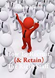 Portada de HOW TO RECRUIT (& RETAIN) THE RIGHT STAFF BY GRAHAM MARTIN (2013-04-11)