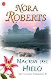 Portada de NACIDA DEL HIELO (II) (LAS HERMANAS CONCANNON) (SPANISH EDITION) BY NORA ROBERTS (2008-10-01)