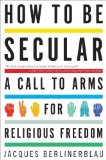 Portada de HOW TO BE SECULAR: A CALL TO ARMS FOR RELIGIOUS FREEDOM