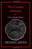 Portada de THE CREATION OF BRITTANY: LATE MEDIAEVAL STATE