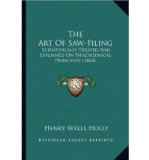 Portada de THE ART OF SAW-FILING: SCIENTIFICALLY TREATED AND EXPLAINED ON PHILOSOPHICAL PRINCIPLES (1864) (PAPERBACK) - COMMON