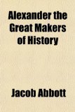 Portada de ALEXANDER THE GREAT MAKERS OF HISTORY