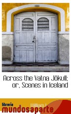 Portada de ACROSS THE VATNA JÖKULL; OR, SCENES IN ICELAND