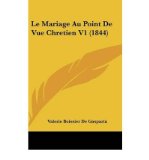 Portada de LE MARIAGE AU POINT DE VUE CHRETIEN V1 (1844) (HARDBACK)(FRENCH) - COMMON