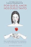 Portada de POR QU&Eacute; EL AMOR NOS DUELE TANTO: UNA NOVELA SOBRE EL AMOR ROM&Aacute;NTICO Y OTRAS TRAMPAS COTIDIANAS.