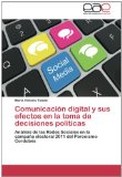 Portada de COMUNICACIÓN DIGITAL Y SUS EFECTOS EN LA TOMA DE DECISIONES POLÍTICAS: ANÁLISIS DE LAS REDES SOCIALES EN LA CAMPAÑA ELECTORAL 2011 DEL PERONISMO CORDOBÉS