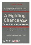 Portada de A FIGHTING CHANCE : THE MORAL USE OF NUCLEAR WEAPONS / JOSEPH P. MARTINO ; FOREWORD BY EDWARD L. ROWNY