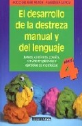 Portada de EL DESARROLLO DE LA DESTREZA MANUAL Y DEL LENGUAJE, 4 AÑOS: JUEGOS, CANCIONES, POESIAS, ACTIVIDADES PLASTICAS Y EJERCICIOS DE MOTRICIDAD