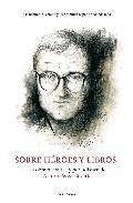 Portada de SOBRE HEROES Y LIBROS: LA OBRA NARRATIVA Y PERIODISTICA DE ARTUROPEREZ-REVERTE