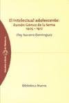 Portada de EL INTELECTUAL ADOLESCENTE: RAMON GOMEZ DE LA SERNA 1905-1912