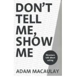 Portada de [(DON'T TELL ME, SHOW ME: DIRECTORS TALK ABOUT ACTING)] [ BY (AUTHOR) ADAM MACAULAY ] [JUNE, 2003]