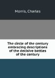 Portada de THE CIRCLE OF THE CENTURY EMBRACING DESCRIPTIONS OF THE DECISIVE BATTLES OF THE CENTURY. 1