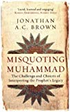 Portada de MISQUOTING MUHAMMAD: THE CHALLENGE AND CHOICES OF INTERPRETING THE PROPHET'S LEGACY