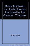 Portada de MINDS, MACHINES, AND THE MULTIVERSE, THE QUEST FOR THE QUANTUM COMPUTER