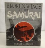 Portada de BROKEN WINGS OF THE SAMURAI: THE DESTRUCTION OF THE JAPANESE AIRFORCE