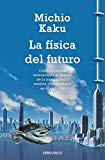 Portada de LA FÍSICA DEL FUTURO: CÓMO LA CIENCIA DETERNMINARÁ EL DESTINO DE LA HUMANIDAD Y NUESTRA VIDA ...