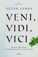 Portada de VENI, VIDI, VICI. HECHOS, PERSONAJES Y CURIOSIDADES DE LA ANTIGUA ROMA