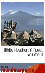 Portada de WHITE HEATHER: A NOVEL, VOLUME III