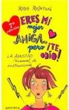 ERES MI MEJOR AMIGA PERO TE ODIO