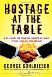 Portada de THE HOSTAGE AT THE TABLE: HOW LEADERS CAN OVERCOME CONFLICT, INFLUENCE OTHERS, AND RAISE PERFORMANCE (J-B WARREN BENNIS SERIES)