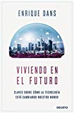 Portada de VIVIENDO EN EL FUTURO: CLAVES SOBRE CÓMO LA TECNOLOGÍA ESTÁ CAMBIANDO NUESTRO MUNDO (SIN COLECCIÓN)