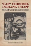 Portada de "CAP" CORNISH, INDIANA PILOT: NAVIGATING THE CENTURY OF FLIGHT