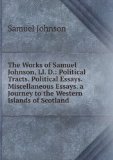 Portada de THE WORKS OF SAMUEL JOHNSON, LL. D.: POLITICAL TRACTS. POLITICAL ESSAYS. MISCELLANEOUS ESSAYS. A JOURNEY TO THE WESTERN ISLANDS OF SCOTLAND