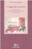 Portada de I VIAGGI DEI CAVALIERI. TEMPO E SPAZIO NEL ROMANZO CAVALLERESCO CASTIGLIANO (SECOLI XIV-XVI) (MEDIOEVO ROMANZO E ORIENTALE)