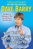 Portada de YOU CAN DATE BOYS WHEN YOU'RE FORTY: DAVE BARRY ON PARENTING AND OTHER TOPICS HE KNOWS VERY LITTLE ABOUT