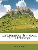 Portada de LOS MORISCOS ESPANOLES Y SU EXPULSION