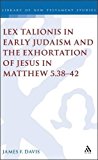 Portada de LEX TALIONIS IN EARLY JUDAISM AND THE EXHORTATION OF JESUS IN MATTHEW 5.38-42 (THE LIBRARY OF NEW TESTAMENT STUDIES) BY JAMES DAVIS (2005-06-30)