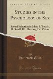 Portada de STUDIES IN THE PSYCHOLOGY OF SEX: SEXUAL SELECTION IN MAN, I. TOUCH, II. SMELL, III. HEARING, IV. VISION (CLASSIC REPRINT)