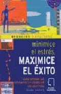 Portada de MINIMICE EL ESTRES, MAXIMICE EL EXITO: COMO SUPERAR LAS DIFICULTADES Y CONSEGUIR LOS OBJETIVOS