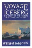 Portada de VOYAGE OF THE ICEBERG : THE STORY OF THE ICEBERG THAT SANK THE TITANIC / RICHARD BROWN