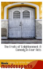 Portada de THE FRUITS OF ENLIGHTENMENT: A COMEDY IN FOUR ACTS