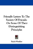 Portada de FRIENDLY LETTERS TO THE SOCIETY OF FRIENDS: ON SOME OF THEIR DISTINGUISHING PRIN