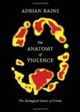 Portada de THE ANATOMY OF VIOLENCE: THE BIOLOGICAL ROOTS OF CRIME BY RAINE, ADRIAN (2013) HARDCOVER