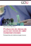 Portada de PRODUCCIÓN DE CLONES DE YUCA CON RAÍCES DE VALOR COMERCIAL ELEVADO: PERSPECTIVAS DE LA BIOTECNOLOGÍA EN YUCA