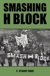 Portada de SMASHING H-BLOCK: THE POPULAR CAMPAIGN AGAINST CRIMINALIZATION AND THE IRISH HUNGER STRIKES 1976-1982