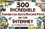 Portada de 300 INCREDIBLE THINGS FOR AUTO RACING FANS ON THE INTERNET (INCREDIBLE INTERNET BOOK SERIES) BY WEST, JOE, LEEBOW, KEN (2000) PAPERBACK