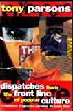 Portada de DISPATCHES FROM THE FRONT LINE OF POPULAR CULTURE BY TONY PARSONS (1995-06-15)
