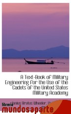 Portada de A TEXT-BOOK OF MILITARY ENGINEERING FOR THE USE OF THE CADETS OF THE UNITED STATES MILITARY ACADEMY