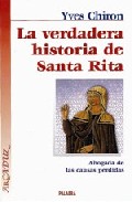 Portada de LA VERDADERA HISTORIA DE SANTA RITA: ABOGADA DE LAS CAUSAS PERDID AS