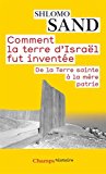 Portada de COMMENT LA TERRE D'ISRAËL FUT INVENTÉE : DE LA TERRE SAINTE À LA MÈRE PATRIE (CHAMPS HISTOIRE)