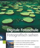 Portada de DIGITALE FOTOSCHULE. FOTOGRAFISCH SEHEN: SO MACHEN SIE STATT NETTEN BILDERN ERSTKLASSIGE FOTOS / DURDH DEN SUCHER MOTIVE OPTIMAL AUSWÄHLEN / KAMERA, OBJEKTIV UND BLITZ PERFEKT EINSETZEN