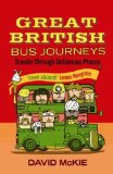 Portada de GREAT BRITISH BUS JOURNEYS: TRAVELS THROUGH UNFAMOUS PLACES BY MCKIE, DAVID (2007) PAPERBACK