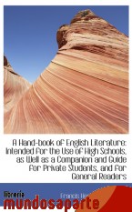 Portada de A HAND-BOOK OF ENGLISH LITERATURE: INTENDED FOR THE USE OF HIGH SCHOOLS, AS WELL AS A COMPANION AND