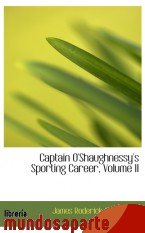 Portada de CAPTAIN O`SHAUGHNESSY`S SPORTING CAREER, VOLUME II